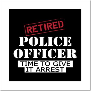 Retired police officer time to give it arrest Posters and Art